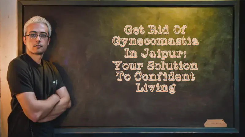Featured image of post Get Rid of Gynecomastia in Jaipur: Your Solution to Confident Living