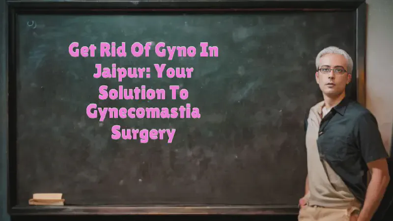 Featured image of post Get Rid of Gyno in Jaipur: Your Solution to Gynecomastia Surgery