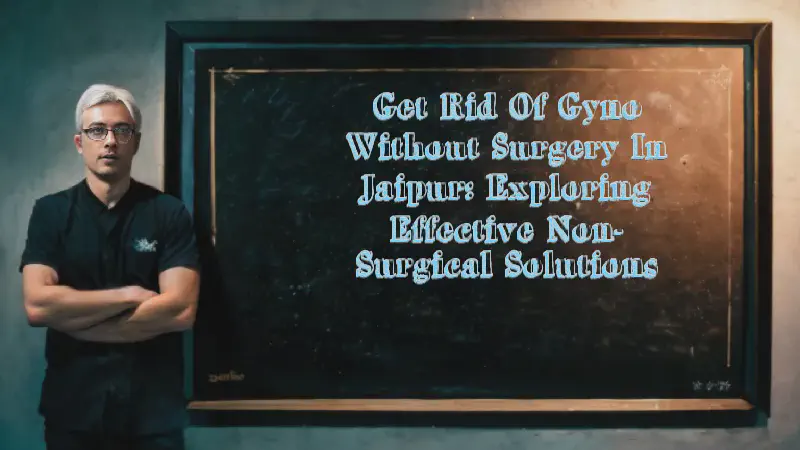 Featured image of post Get Rid of Gyno Without Surgery in Jaipur: Exploring Effective Non-Surgical Solutions