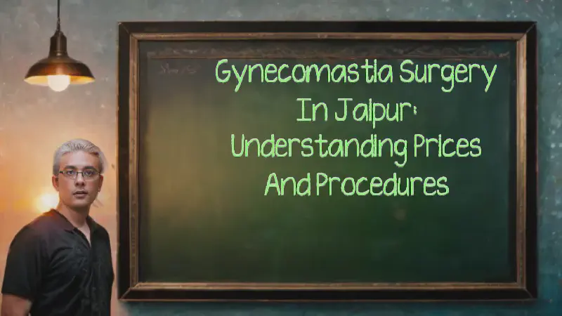 Featured image of post Gynecomastia Surgery in Jaipur: Understanding Prices and Procedures