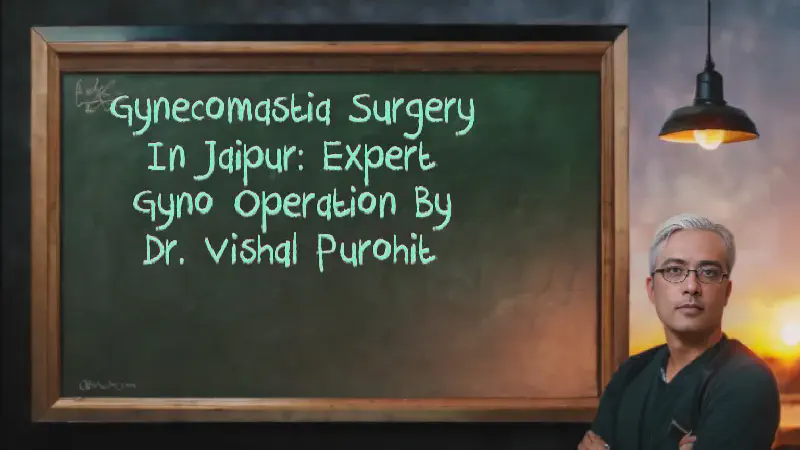 Featured image of post Gynecomastia Surgery in Jaipur: Expert Gyno Operation by Dr. Vishal Purohit