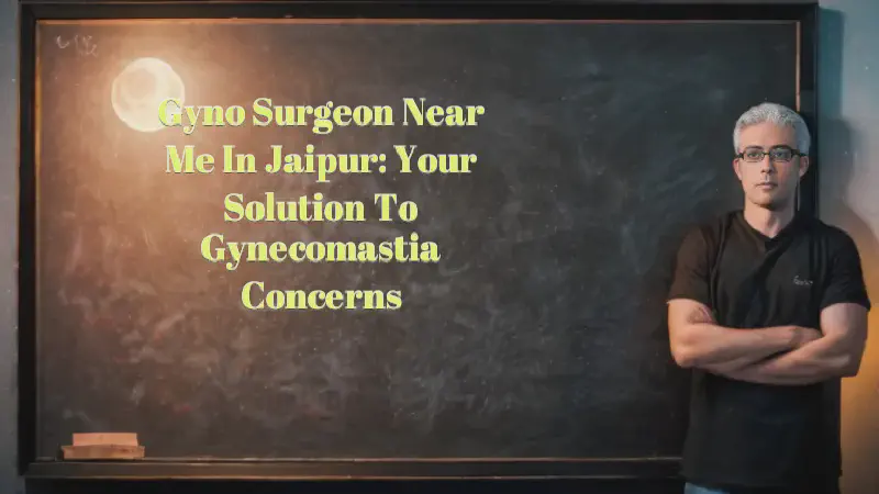 Featured image of post Gyno Surgeon Near Me in Jaipur: Your Solution to Gynecomastia Concerns