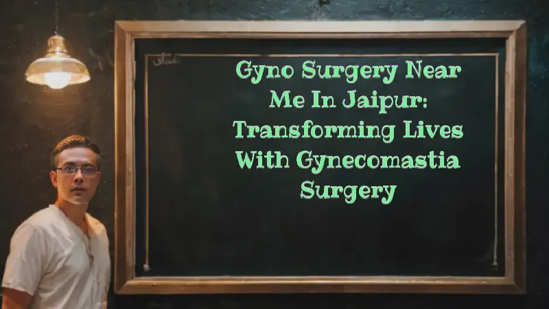 Featured image of post Gyno Surgery Near Me in Jaipur: Transforming Lives with Gynecomastia Surgery