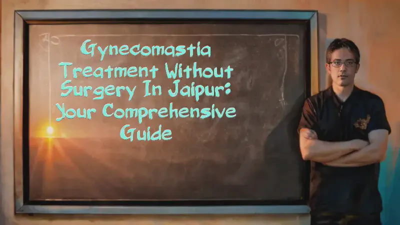 Featured image of post Gynecomastia Treatment Without Surgery in Jaipur: Your Comprehensive Guide