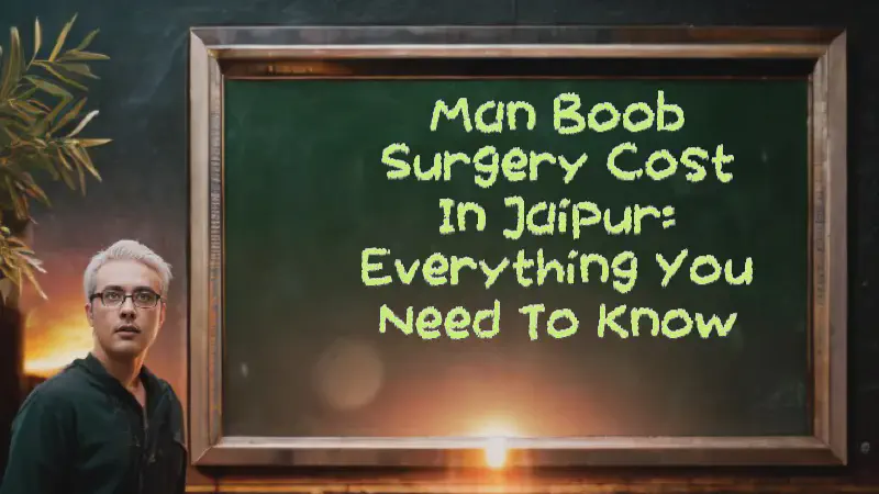 Featured image of post Man Boob Surgery Cost in Jaipur: Everything You Need to Know